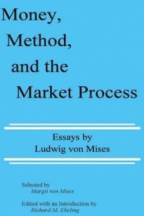 Money, Method, and the Market Process: Essays by Ludwig Von Mises
