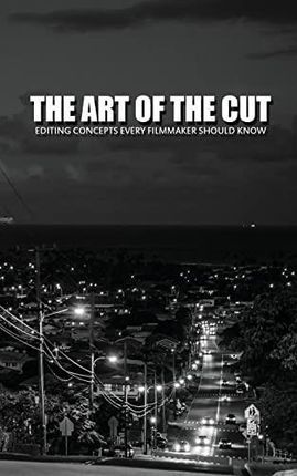 The Art of the Cut: Editing Concepts Every Filmmaker Should Know