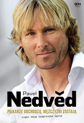 Pavel Nedved. Piłkarze odchodzą, mężczyźni zostają. Czyli moje zwyczajne życie (E-book)