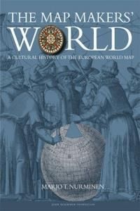 The Map Makers' World: A Cultural History of the European World Map
