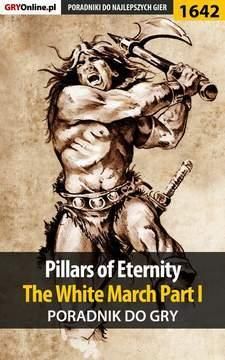 Pillars of Eternity: The White March Part I - poradnik do gry - Patryk Tyon Greniuk (E-book)