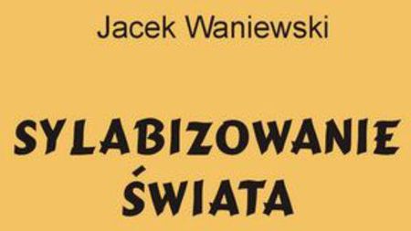 Sylabizowanie świata - Jacek Waniewski (E-book)