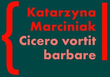 CICERO VORTIT BARBARE. Przekłady mówcy jako narzędzie manipulacji ideologicznej - Katarzyna Marciniak (E-book)