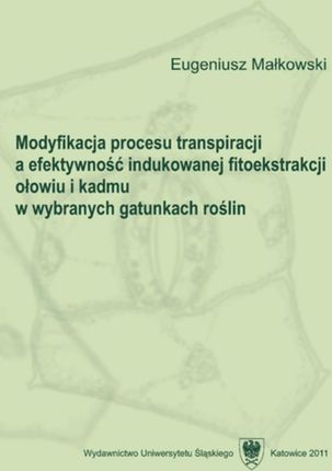 Modyfikacja procesu transpiracji a efektywność indukowanej fitoekstrakcji ołowiu i kadmu w wybranych gatunkach roślin - 02 Wyniki (E-book)