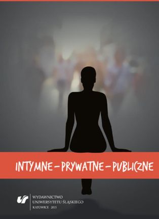 Intymne – prywatne – publiczne - 01 Między domem a forum. (Zamiast wstępu) (E-book)
