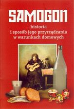 Samogon. Historia i sposób jego przyrządzania w warunkach domowych