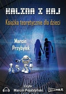 Kalina i Kaj. Książka teoretycznie dla dzieci Marcin Przybyłek (E-book)