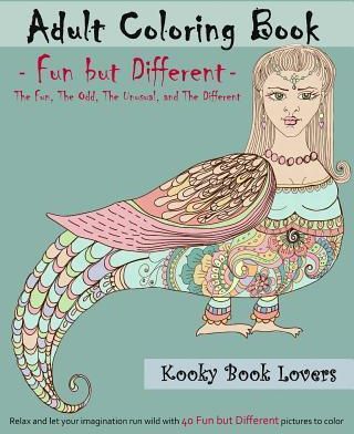Adult Coloring Book - Fun But Different - Relax and Let Your Imagination Run Wild with 40 Fun But Different Pictures to Color