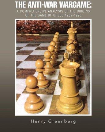 The Anti-War Wargame: A Comprehensive Analysis of the Origins of the Game of Chess 1989-1990