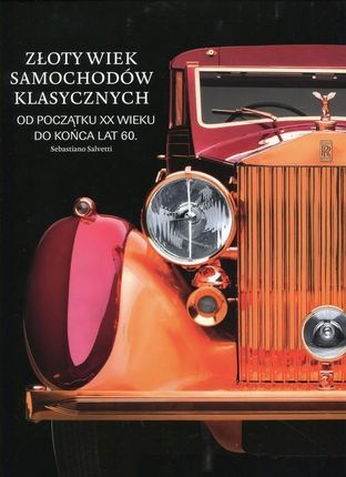 Złoty wiek samochodów klasycznych od początku XX wieku do końca lat 60. - Sebastiano Salvetti