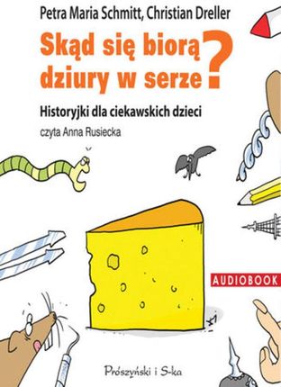 Skąd się biorą dziury w serze? Historyjki dla ciekawskich dzieci (Audiobook)