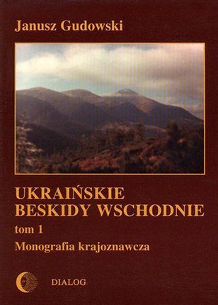 Ukraińskie Beskidy Wschodnie Tom I. Przewodnik - monografia krajoznawcza (E-book)