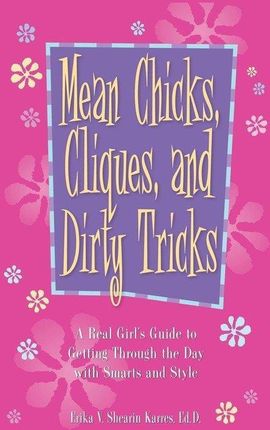 Mean Chicks, Cliques, and Dirty Tricks: A Real Girl's Guide to Getting Through the Day with Smarts and Style
