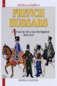 Officers and Soldiers of the French Hussars 1804-1815, Volume 3: 1804-1812 Part Three: The 9th to the 14th Regiments, the Hundred Days - The Restorati