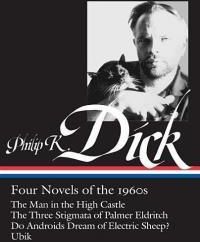 Philip K. Dick: Four Novels of the 1960s