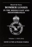 Royal Air Force Bomber Losses in the Middle East and Mediterranean, Volume 1: 1939-1942