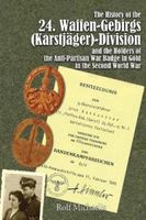 History of the 24 Waffen-Gebirgs (Karstjager)-Division Der Ss and the Holders of the Anti-Partisan War Badge in Gold in the Second World War