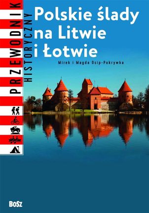 Polskie ślady na Litwie i w krajach nadbałtyckich Mirosław Pokrywka, Magdalena Pokrywka (twarda)