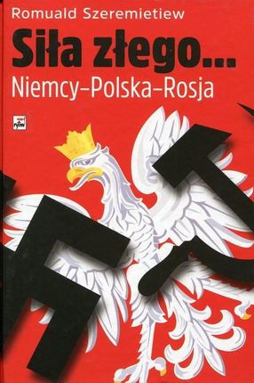 Siła złego. Niemcy Polska Rosja