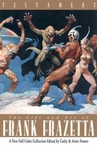 Testament　Life and Art of Frank Frazetta Testament: The Life and Art of Frank Frazetta : Frazetta
