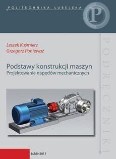 Podstawy konstrukcji maszyn. Projektowanie napędów mechanicznych Leszek Kuśmierz, Grzegorz Ponieważ (E-book)