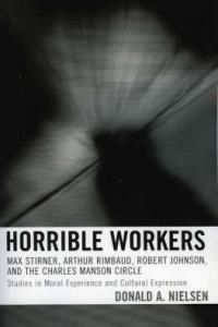 Horrible Workers Max Stirner, Arthur Rimbaud, Robert Johnson, And The Charles Manson Circle