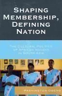 Shaping Membership, Defining Nation The Cultural Politics Of African Indians In South Asia