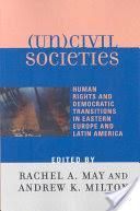 (Un)Civil Societies Human Rights And Democratic Transitions In Eastern Europe And Latin America