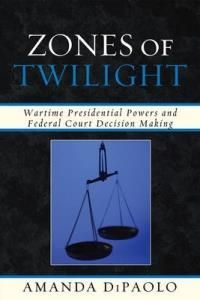 Zones Of Twilight Wartime Presidential Powers And Federal Court Decision Making