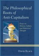 The Philosophical Roots Of Anti-Capitalism Essays On History, Culture, And Dialectical Thought