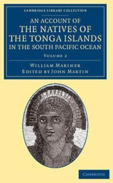 An Account Of The Natives Of The Tonga Islands, In The South Pacific Ocean With An Original Grammar And Vocabulary Of Their Language