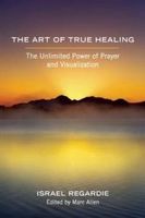 The Art Of True Healing The Unlimited Power Of Prayer And Visualization Literatura Obcojezyczna Ceny I Opinie Ceneo Pl