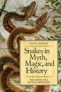 Snakes In Myth, Magic, And History The Story Of A Human Obsession
