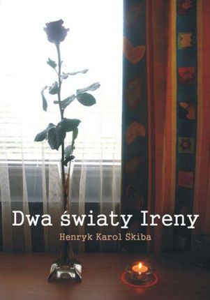 Dwa światy Ireny - Henryk Karol Skiba (E-book)
