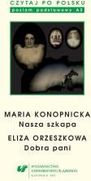 Zdjęcie Czytaj Po Polsku. T. 3: Maria Konopnicka: Nasza Szkapa. Eliza Orzeszkowa: Dobra Pani. Materiały Pomocnicze Do Nauki Języka Polskiego Jako Obcego - Przecław
