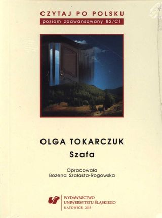 Czytaj Po Polsku. T. 10: Olga Tokarczuk: Szafa. Materiały Pomocnicze Do Nauki Języka Polskiego Jako Obcego. Edycja Dla Zaawansowanych (Poziom B2C