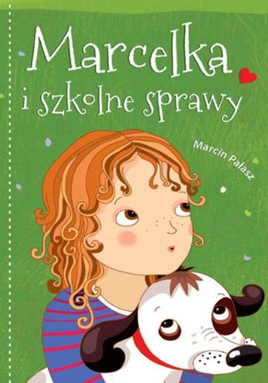 Marcelka i szkolne sprawy Marcin Pałasz (E-book)