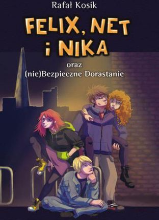 Felix, Net i Nika oraz (nie)bezpieczne dorastanie (E-book)