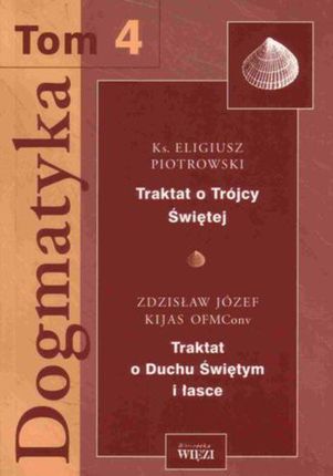 Dogmatyka. Tom 4 - ks. Eligiusz Piotrowski, o. Zdzisław Kijas OFMConv (E-book)