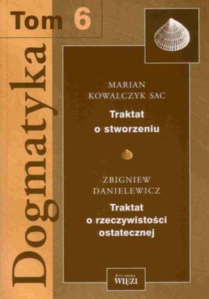 Dogmatyka. Tom 6 - o. Marian Kowalczyk SAC, Zbigniew Danielewicz (E-book)