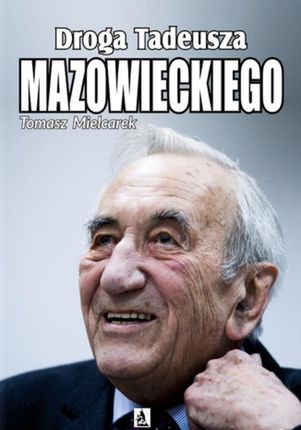 Droga Tadeusza Mazowieckiego - Tomasz Mielcarek (E-book)
