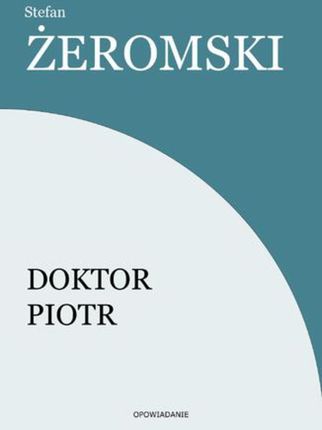 Doktor Piotr Stefan Żeromski (E-book)