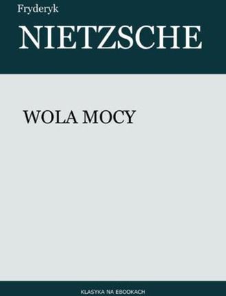 Wola mocy Fryderyk Nietzsche (E-book)