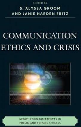 Communication Ethics And Crisis Negotiating Differences In Public And Private Spheres