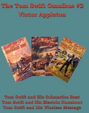 The Tom Swift Omnibus #2: Tom Swift and His Submarine Boat, Tom Swift and His Electric Runabout, Tom Swift and His Wireless Message