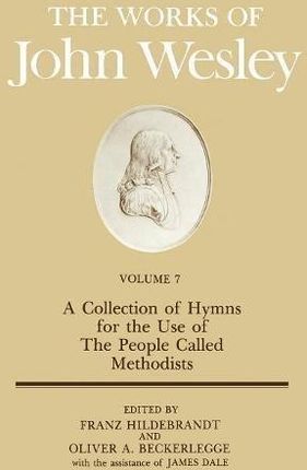 The Works of John Wesley Volume 7 a Collection of Hymns for the Use of the People Called Methodists