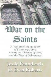 War on the Saints: A Text Book on the Work of Deceiving Spirits Among the Children of God, and the Way of Deliverance