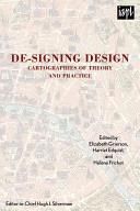 De-Signing Design Cartographies Of Theory And Practice