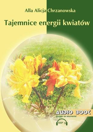 Tajemnice energii kwiatów  A A Chrzanowska  (Audiobook)