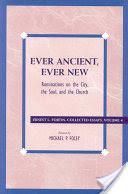 Ever Ancient, Ever New: Ruminations on the City, the Soul, and the Church